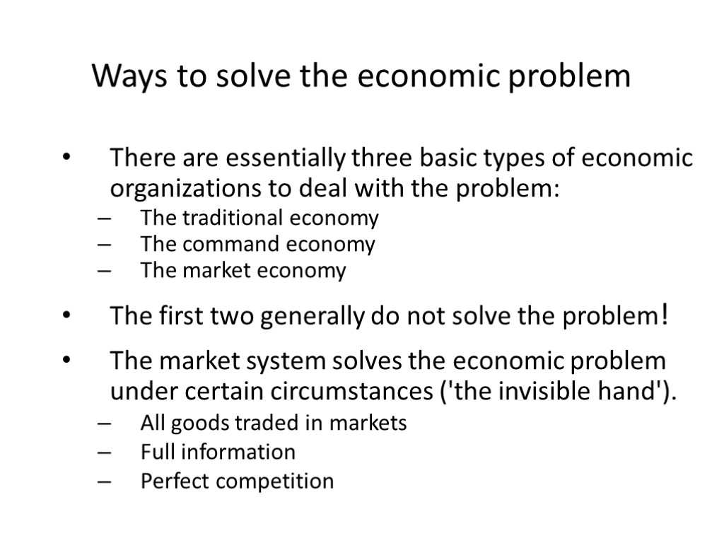 Ways to solve the economic problem There are essentially three basic types of economic